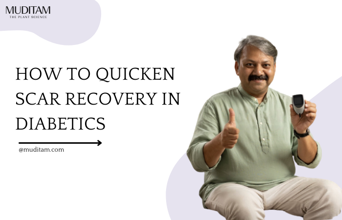 How to quicken scar recovery in diabetics: Muditam