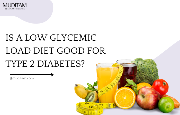 Is a Low Glycemic Load Diet Good for Type 2 Diabetes?  Type 2 Diabetes Management Plan: Muditam