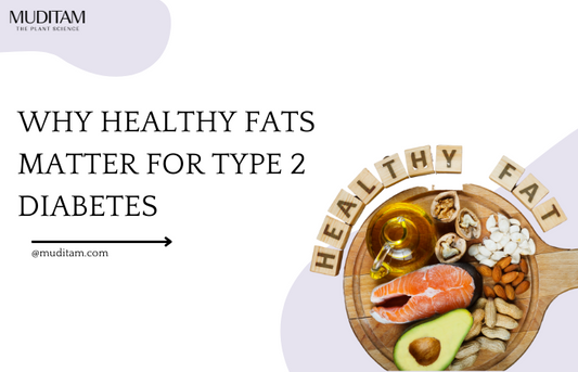 Why Healthy Fats Matter for Type 2 Diabetes | Muditam Shorts