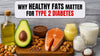Why Healthy Fats Matter for Type 2 Diabetes