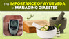 The Importance of Ayurveda in Managing Diabetes